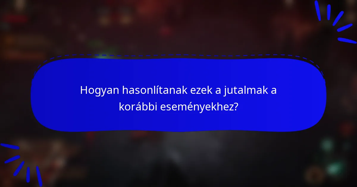 Hogyan hasonlítanak ezek a jutalmak a korábbi eseményekhez?