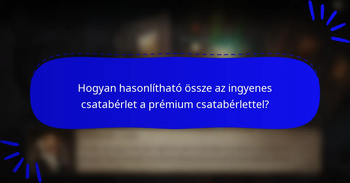 Hogyan hasonlítható össze az ingyenes csatabérlet a prémium csatabérlettel?