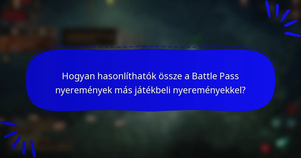 Hogyan hasonlíthatók össze a Battle Pass nyeremények más játékbeli nyereményekkel?