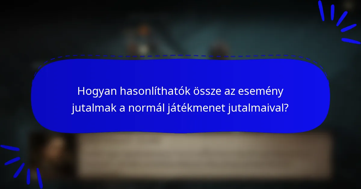 Hogyan hasonlíthatók össze az esemény jutalmak a normál játékmenet jutalmaival?