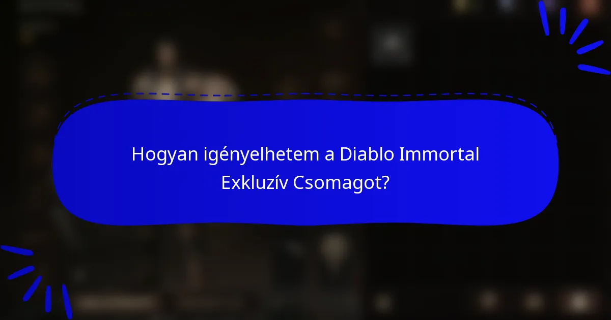 Hogyan igényelhetem a Diablo Immortal Exkluzív Csomagot?