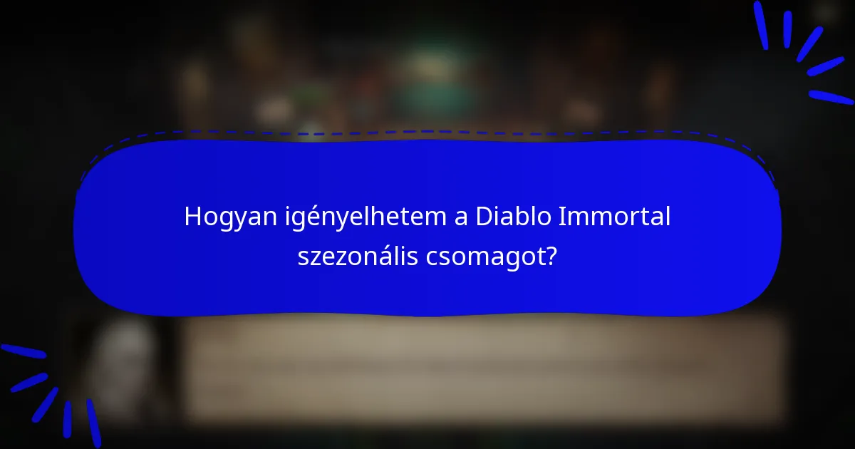 Hogyan igényelhetem a Diablo Immortal szezonális csomagot?