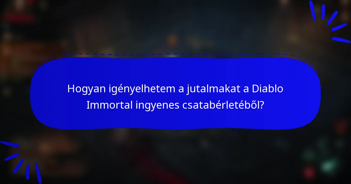 Hogyan igényelhetem a jutalmakat a Diablo Immortal ingyenes csatabérletéből?