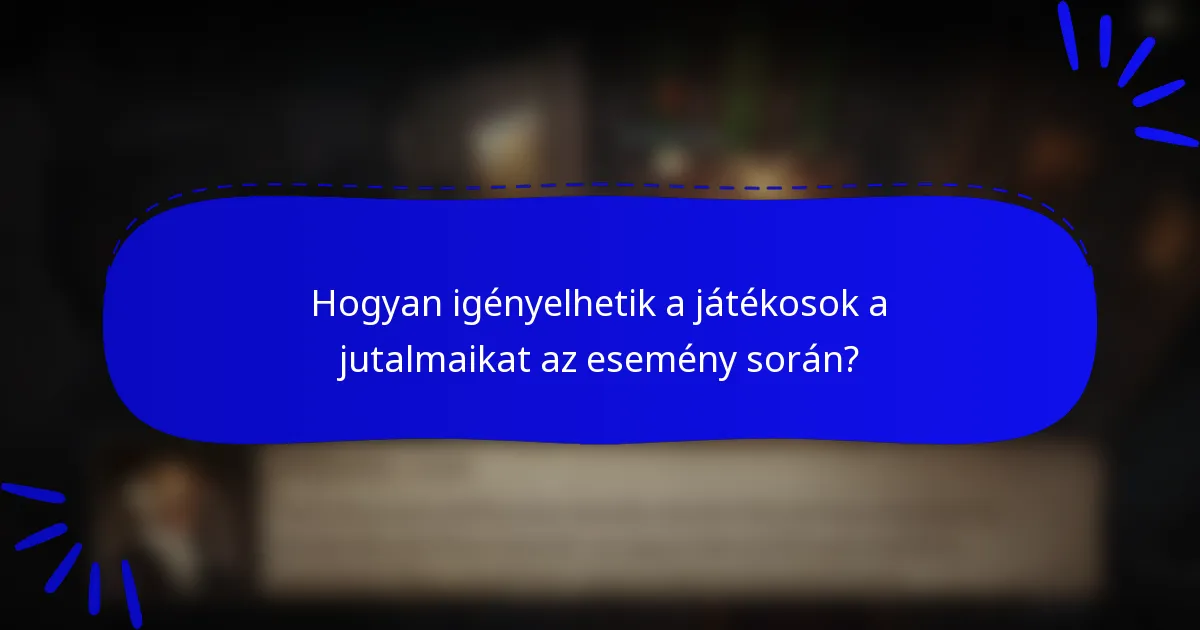 Hogyan igényelhetik a játékosok a jutalmaikat az esemény során?