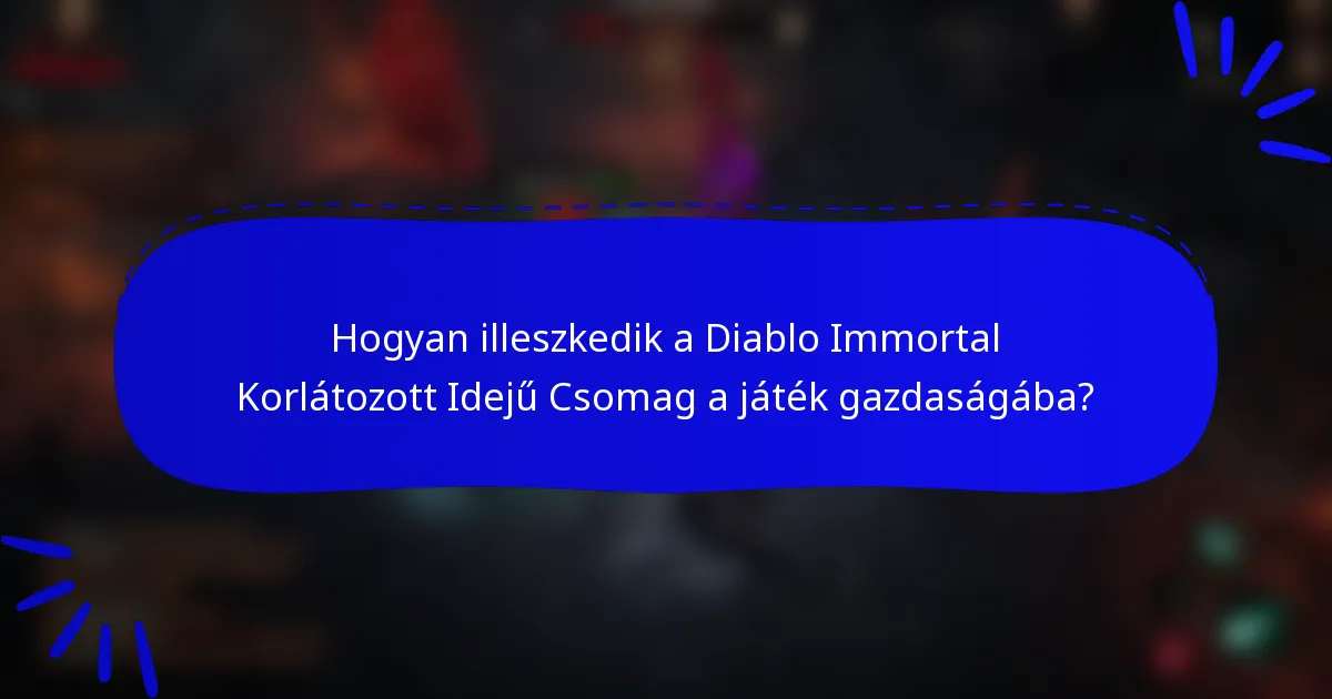 Hogyan illeszkedik a Diablo Immortal Korlátozott Idejű Csomag a játék gazdaságába?
