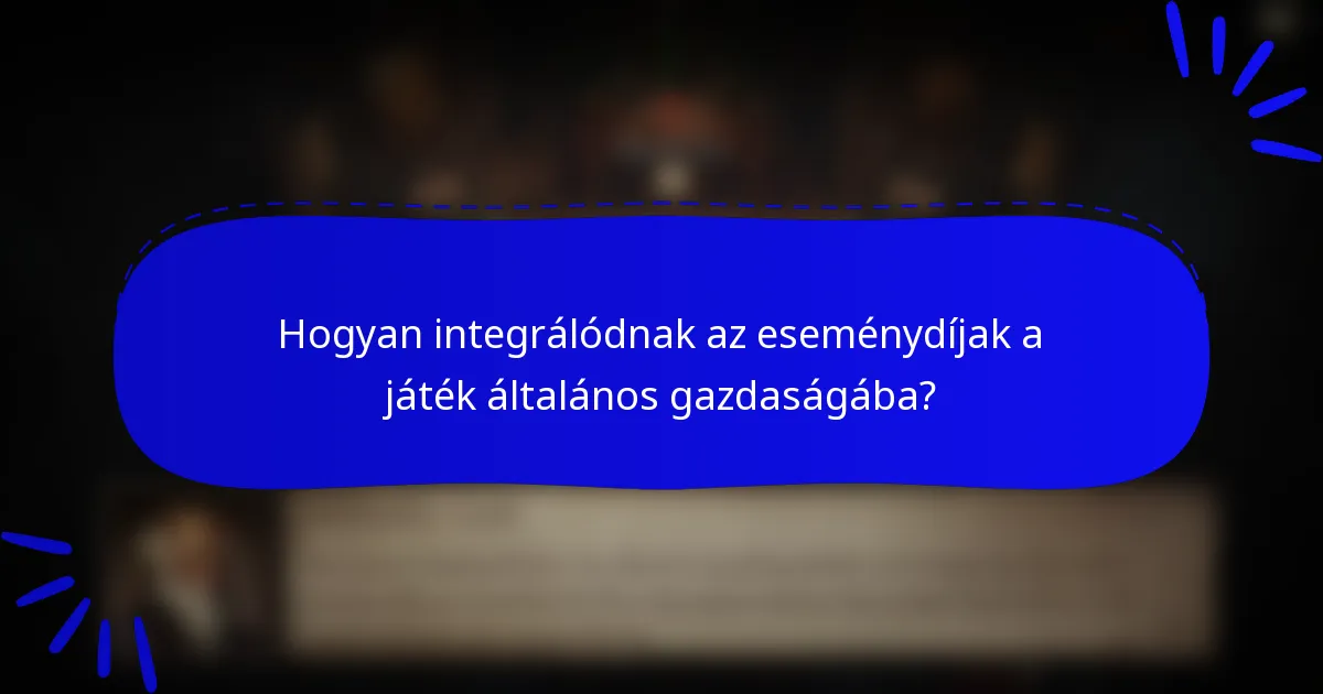 Hogyan integrálódnak az eseménydíjak a játék általános gazdaságába?