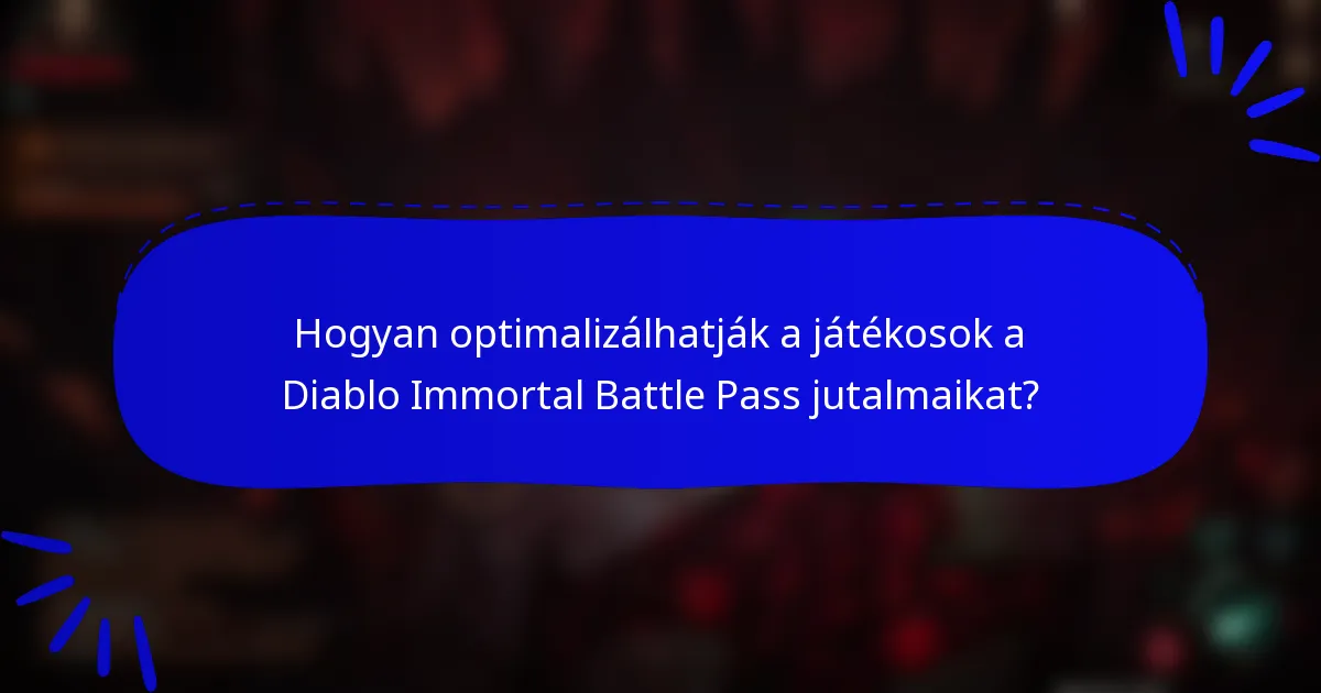 Hogyan optimalizálhatják a játékosok a Diablo Immortal Battle Pass jutalmaikat?