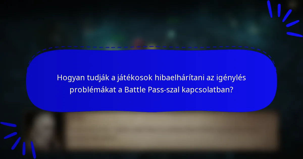 Hogyan tudják a játékosok hibaelhárítani az igénylés problémákat a Battle Pass-szal kapcsolatban?