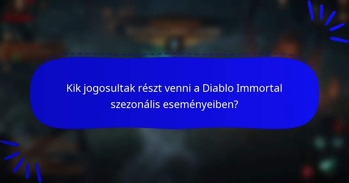 Kik jogosultak részt venni a Diablo Immortal szezonális eseményeiben?