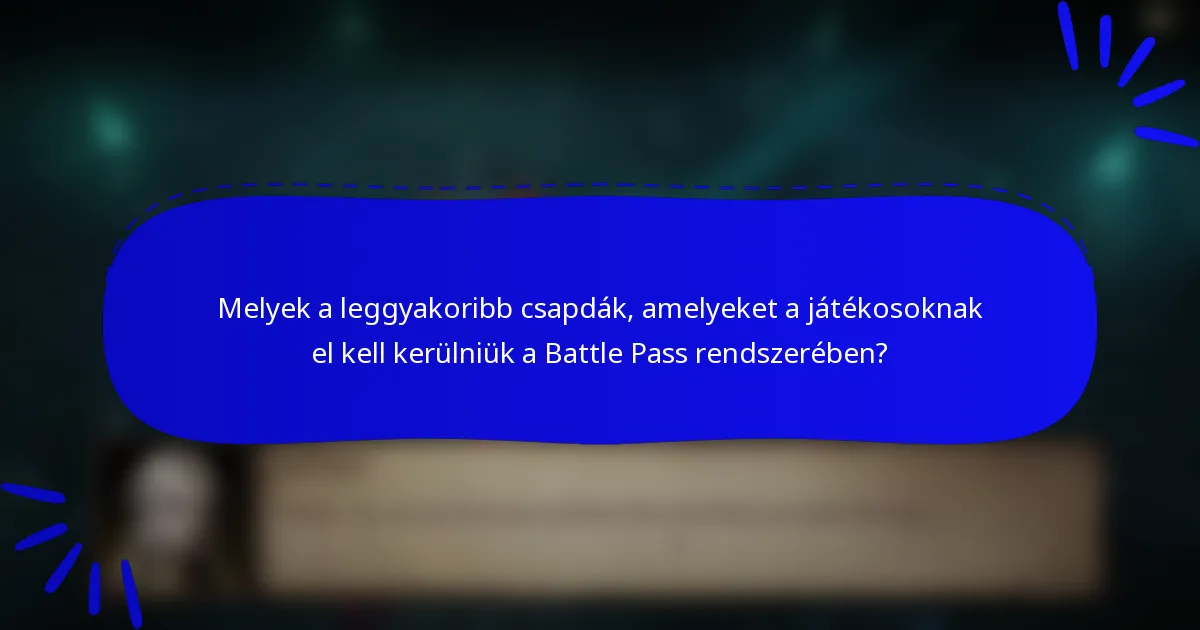 Melyek a leggyakoribb csapdák, amelyeket a játékosoknak el kell kerülniük a Battle Pass rendszerében?