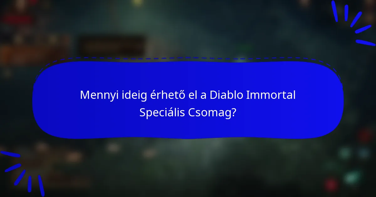 Mennyi ideig érhető el a Diablo Immortal Speciális Csomag?