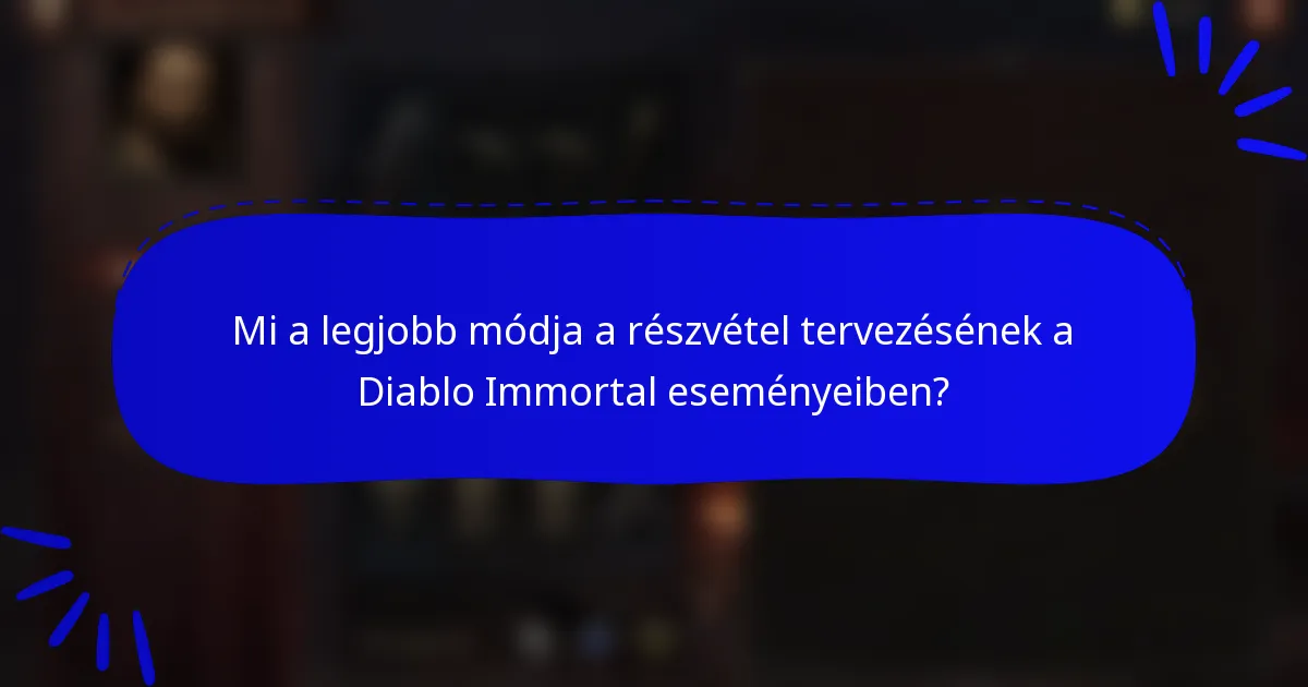 Mi a legjobb módja a részvétel tervezésének a Diablo Immortal eseményeiben?