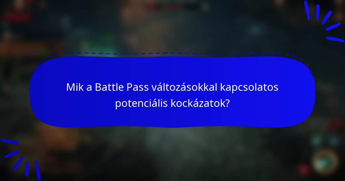 Mik a Battle Pass változásokkal kapcsolatos potenciális kockázatok?