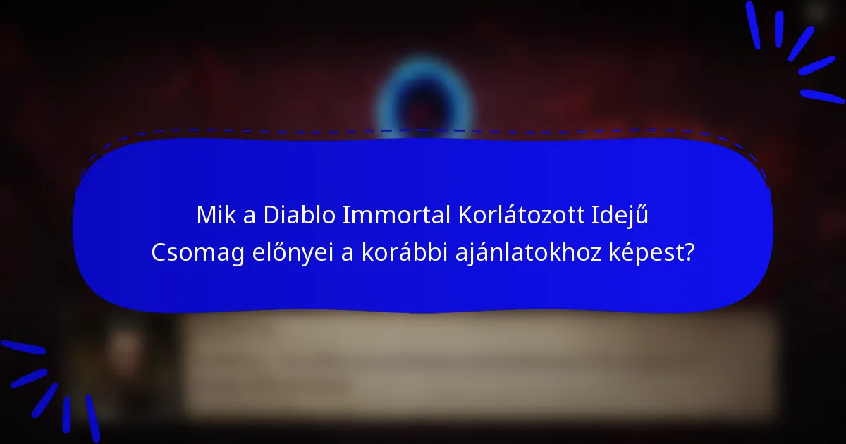 Mik a Diablo Immortal Korlátozott Idejű Csomag előnyei a korábbi ajánlatokhoz képest?