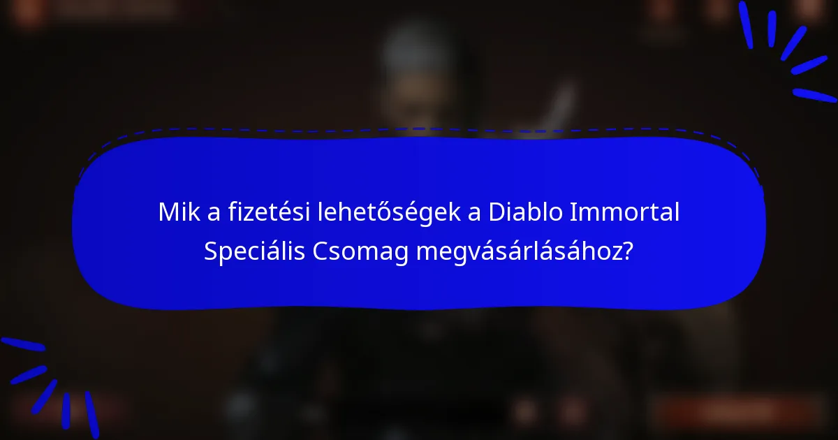 Mik a fizetési lehetőségek a Diablo Immortal Speciális Csomag megvásárlásához?