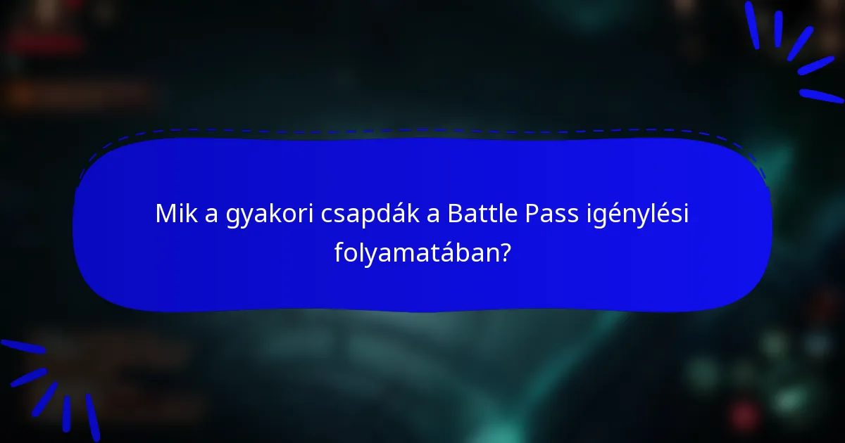 Mik a gyakori csapdák a Battle Pass igénylési folyamatában?