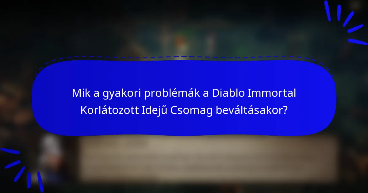Mik a gyakori problémák a Diablo Immortal Korlátozott Idejű Csomag beváltásakor?