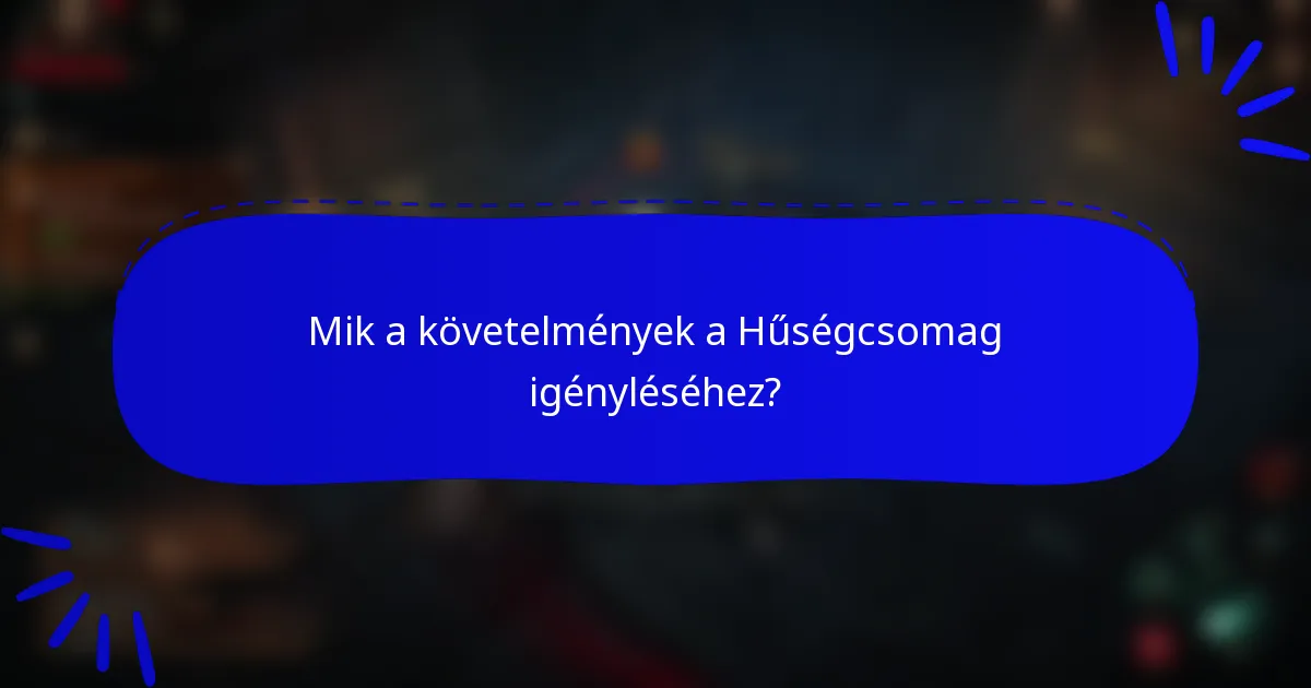 Mik a követelmények a Hűségcsomag igényléséhez?
