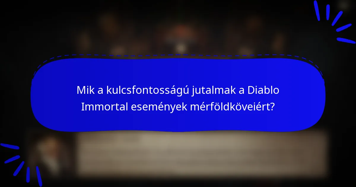 Mik a kulcsfontosságú jutalmak a Diablo Immortal események mérföldköveiért?