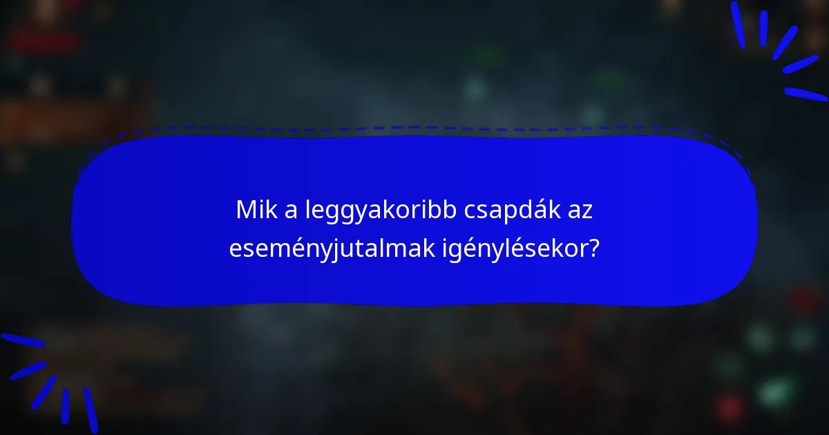 Mik a leggyakoribb csapdák az eseményjutalmak igénylésekor?