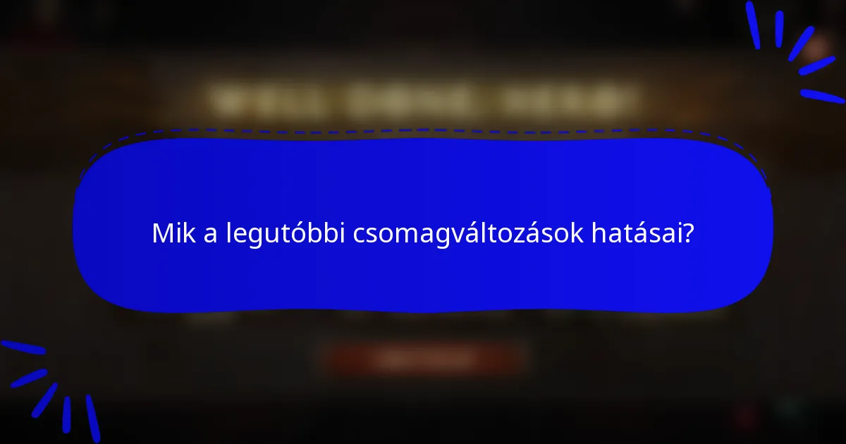 Mik a legutóbbi csomagváltozások hatásai?