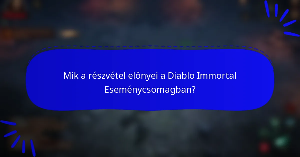 Mik a részvétel előnyei a Diablo Immortal Eseménycsomagban?