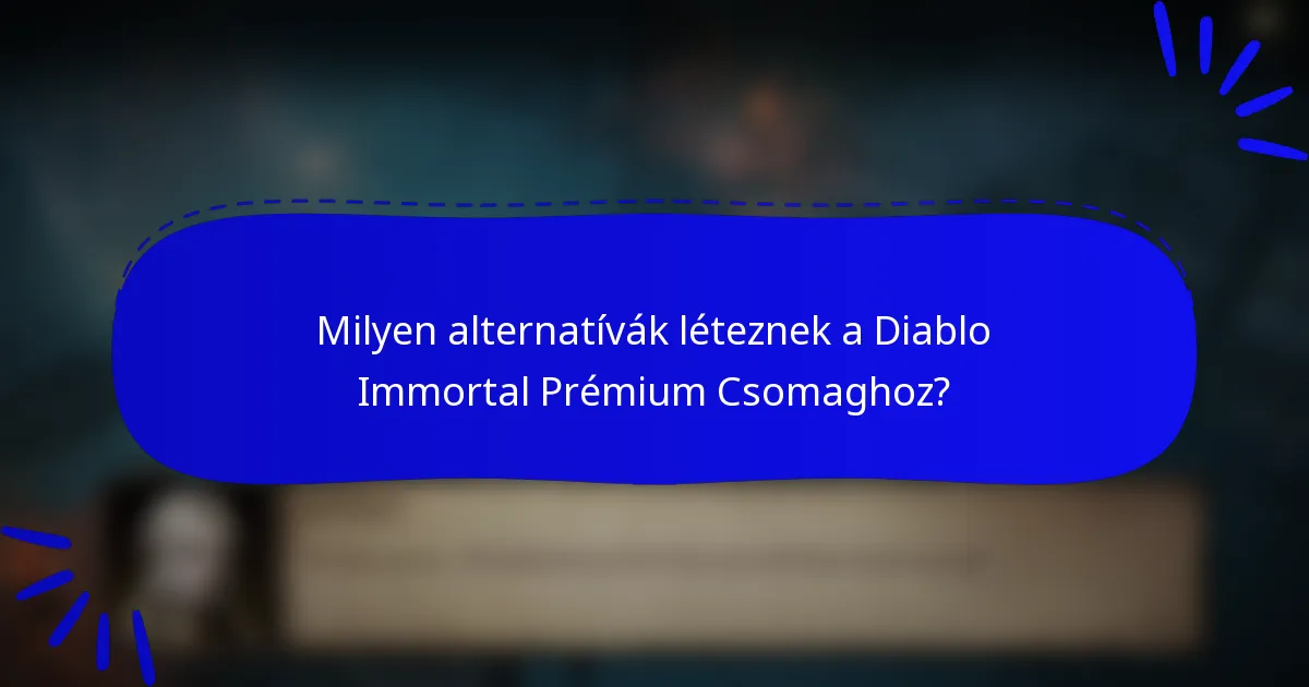Milyen alternatívák léteznek a Diablo Immortal Prémium Csomaghoz?