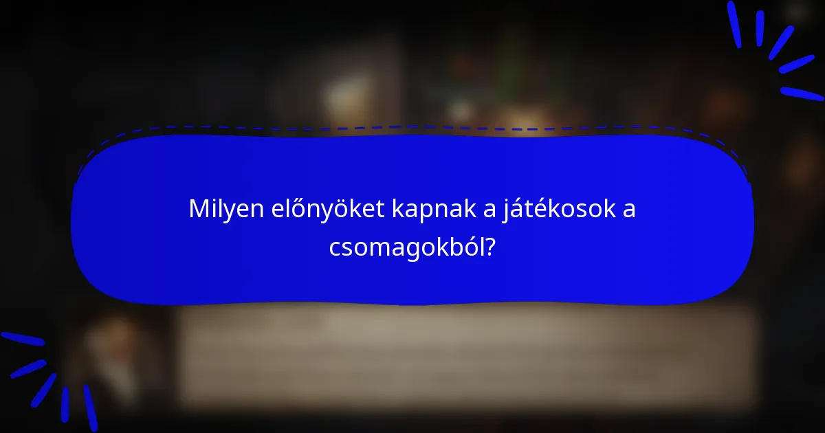 Milyen előnyöket kapnak a játékosok a csomagokból?
