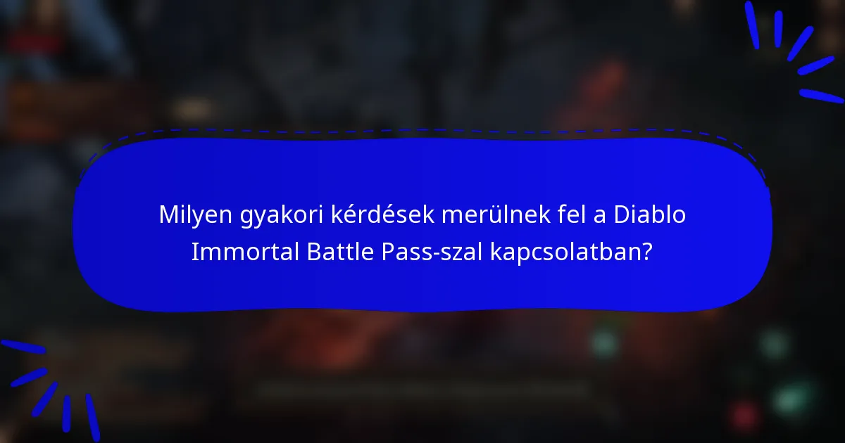 Milyen gyakori kérdések merülnek fel a Diablo Immortal Battle Pass-szal kapcsolatban?