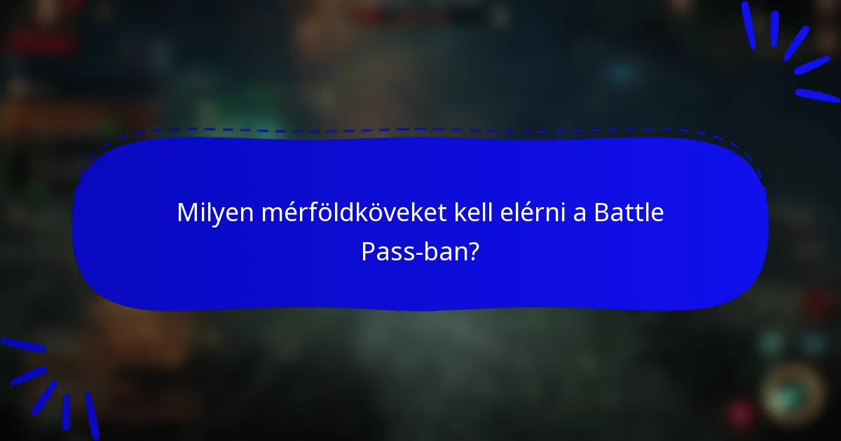Milyen mérföldköveket kell elérni a Battle Pass-ban?