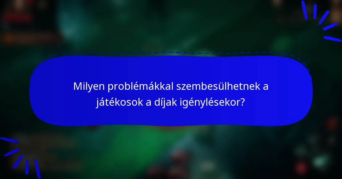 Milyen problémákkal szembesülhetnek a játékosok a díjak igénylésekor?