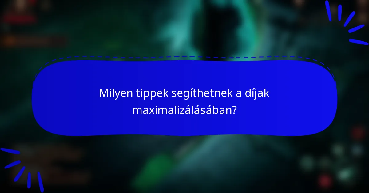 Milyen tippek segíthetnek a díjak maximalizálásában?
