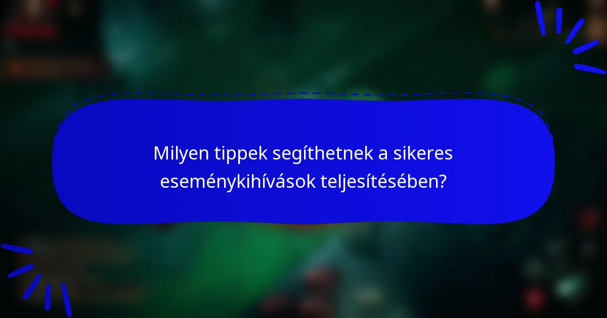 Milyen tippek segíthetnek a sikeres eseménykihívások teljesítésében?