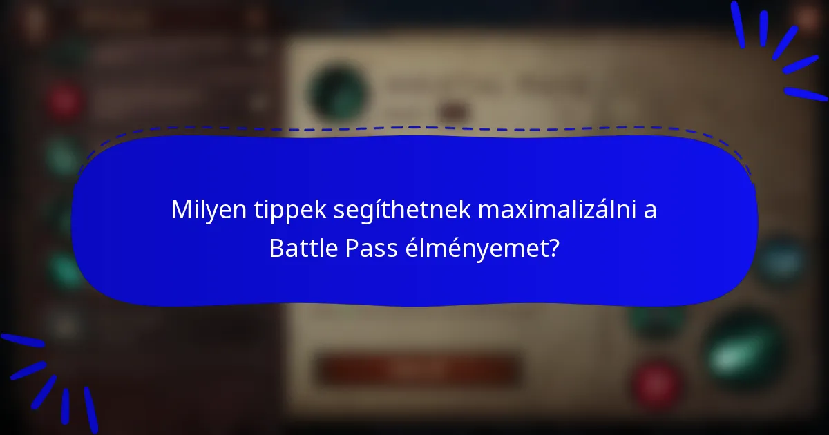 Milyen tippek segíthetnek maximalizálni a Battle Pass élményemet?
