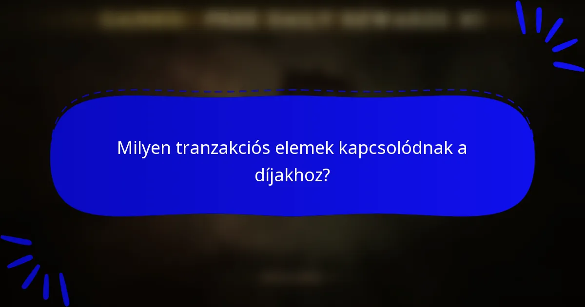 Milyen tranzakciós elemek kapcsolódnak a díjakhoz?